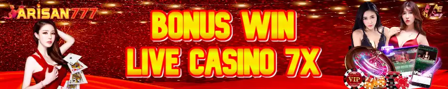 Bonus Win 7x LiveCasino ARISAN777